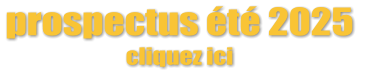 prospectus été 2025    cliquez ici